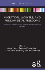 Title: Migration, Workers, and Fundamental Freedoms: Pandemic Vulnerabilities and States of Exception in India, Author: Asha Hans