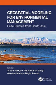 Title: Geospatial Modeling for Environmental Management: Case Studies from South Asia, Author: Shruti Kanga