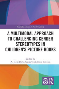 Title: A Multimodal Approach to Challenging Gender Stereotypes in Children's Picture Books, Author: A. Jesús Moya-Guijarro