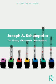 Title: The Theory of Economic Development, Author: Joseph A. Schumpeter