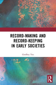 Title: Record-Making and Record-Keeping in Early Societies, Author: Geoffrey Yeo