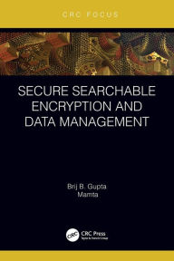 Title: Secure Searchable Encryption and Data Management, Author: Brij B. Gupta