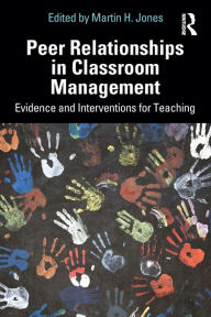 Title: Peer Relationships in Classroom Management: Evidence and Interventions for Teaching, Author: Martin H. Jones