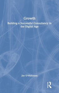 Title: Growth: Building a Successful Consultancy in the Digital Age, Author: Joe O'Mahoney