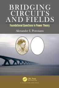 Title: Bridging Circuits and Fields: Foundational Questions in Power Theory, Author: Alexander I. Petroianu