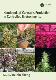 Title: Handbook of Cannabis Production in Controlled Environments, Author: Youbin Zheng
