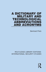 Title: A Dictionary of Military and Technological Abbreviations and Acronyms, Author: Bernhard Pretz