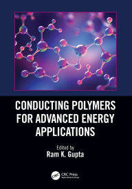 Title: Conducting Polymers for Advanced Energy Applications, Author: Ram K. Gupta