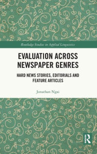 Title: Evaluation Across Newspaper Genres: Hard News Stories, Editorials and Feature Articles, Author: Jonathan Ngai