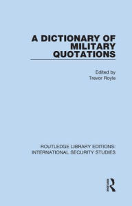 Title: A Dictionary of Military Quotations, Author: Trevor Royle