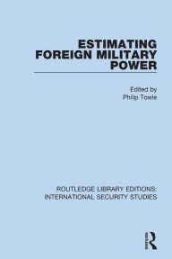 Title: Estimating Foreign Military Power, Author: Philip Towle