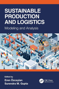 Title: Sustainable Production and Logistics: Modeling and Analysis, Author: Eren Ozceylan