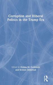 Title: Corruption and Illiberal Politics in the Trump Era, Author: Donna M. Goldstein