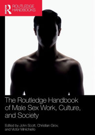 Title: The Routledge Handbook of Male Sex Work, Culture, and Society, Author: John Scott