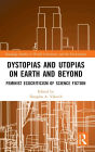 Dystopias and Utopias on Earth and Beyond: Feminist Ecocriticism of Science Fiction