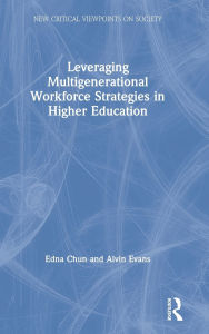 Title: Leveraging Multigenerational Workforce Strategies in Higher Education, Author: Edna Chun