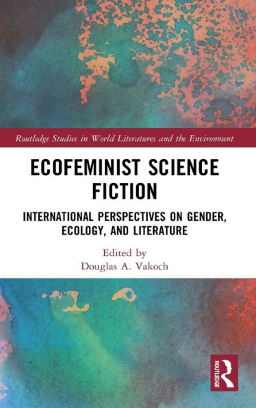 Ecofeminist Science Fiction: International Perspectives on Gender, Ecology, and Literature