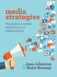 Title: Media Strategies: Managing content, platforms and relationships, Author: Jane Johnston