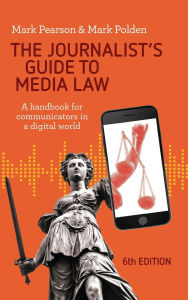Title: The Journalist's Guide to Media Law: A handbook for communicators in a digital world, Author: Mark Pearson