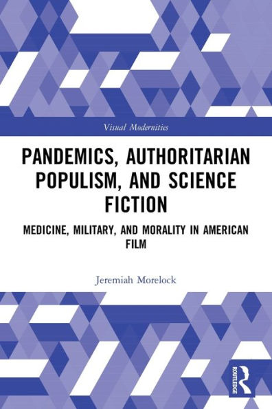 Pandemics, Authoritarian Populism, and Science Fiction: Medicine, Military, and Morality in American Film