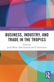 Title: Business, Industry, and Trade in the Tropics, Author: Jacob Wood