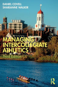 Title: Managing Intercollegiate Athletics, Author: Daniel Covell