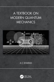 Title: A Textbook on Modern Quantum Mechanics, Author: A C Sharma