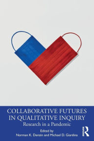 Title: Collaborative Futures in Qualitative Inquiry: Research in a Pandemic, Author: Norman K. Denzin