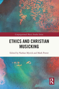 Title: Ethics and Christian Musicking, Author: Nathan Myrick
