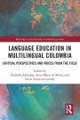 Language Education in Multilingual Colombia: Critical Perspectives and Voices from the Field