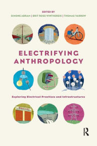 Title: Electrifying Anthropology: Exploring Electrical Practices and Infrastructures, Author: Simone Abram