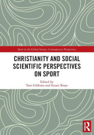 Title: Christianity and Social Scientific Perspectives on Sport, Author: Tom Gibbons