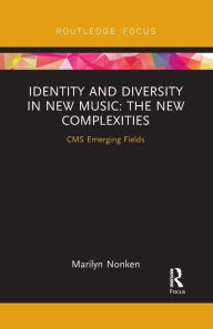 Title: Identity and Diversity in New Music: The New Complexities, Author: Marilyn Nonken