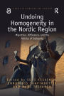 Undoing Homogeneity in the Nordic Region: Migration, Difference and the Politics of Solidarity