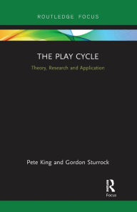 Title: The Play Cycle: Theory, Research and Application, Author: Pete King