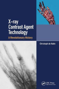 Title: X-ray Contrast Agent Technology: A Revolutionary History, Author: Christoph de Haen