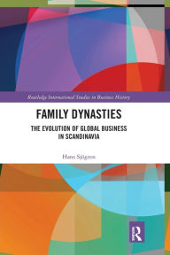 Title: Family Dynasties: The Evolution of Global Business in Scandinavia, Author: Hans Sjögren