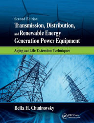 Title: Transmission, Distribution, and Renewable Energy Generation Power Equipment: Aging and Life Extension Techniques, Second Edition, Author: Bella H. Chudnovsky