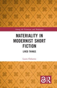 Title: Materiality in Modernist Short Fiction: Lived Things, Author: Laura Oulanne