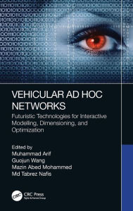 Title: Vehicular Ad Hoc Networks: Futuristic Technologies for Interactive Modelling, Dimensioning, and Optimization, Author: Muhammad Arif