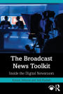 The Broadcast News Toolkit: Inside the Digital Newsroom