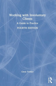 Title: Working with Involuntary Clients: A Guide to Practice, Author: Chris Trotter