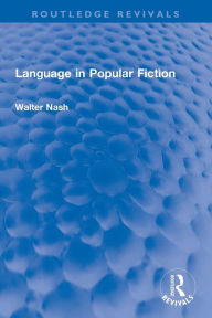 Title: Language in Popular Fiction, Author: Walter Nash