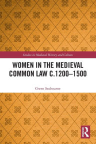 Title: Women in the Medieval Common Law c.1200-1500, Author: Gwen Seabourne