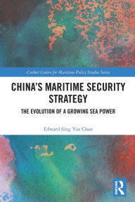 Title: China's Maritime Security Strategy: The Evolution of a Growing Sea Power, Author: Edward Sing Yue Chan