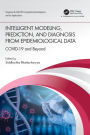 Intelligent Modeling, Prediction, and Diagnosis from Epidemiological Data: COVID-19 and Beyond