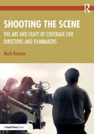 Title: Shooting the Scene: The Art and Craft of Coverage for Directors and Filmmakers, Author: Mark Rosman