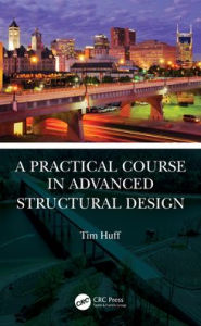 Title: A Practical Course in Advanced Structural Design, Author: Tim Huff