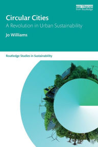 Title: Circular Cities: A Revolution in Urban Sustainability, Author: Jo Williams