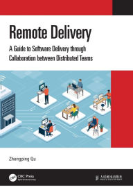 Title: Remote Delivery: A Guide to Software Delivery through Collaboration between Distributed Teams, Author: Zhengping Qu